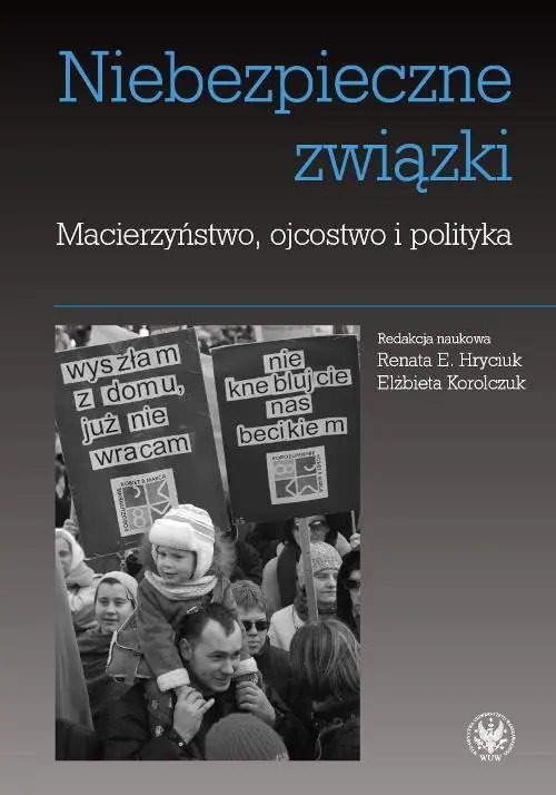 Książka - Niebezpieczne związki Macierzyństwo ojcostwo i polityka