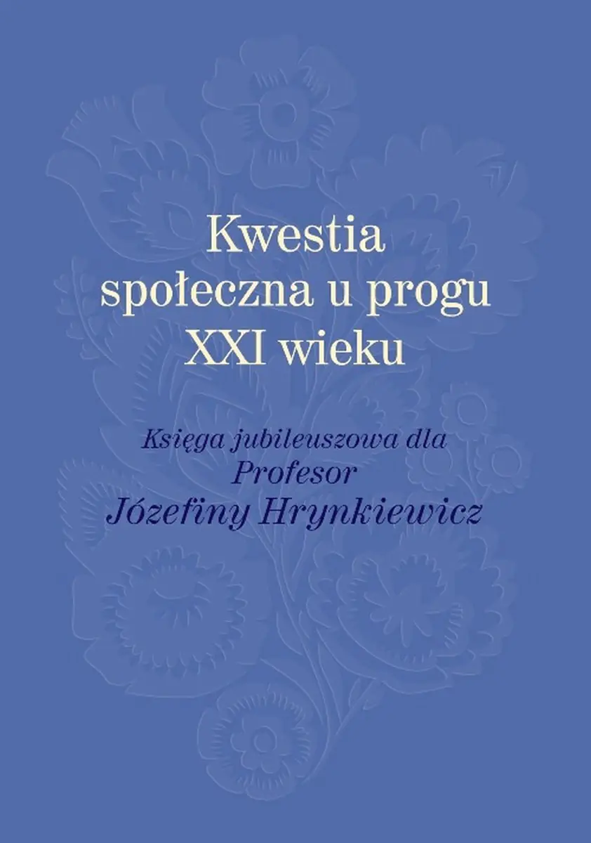 Książka - Kwestia społeczna u progu XXI wieku. Księga jubileuszowa dla profesor Józefiny Hrynkiewicz