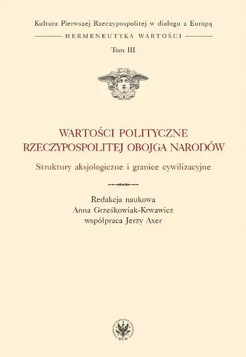 Książka - Wartości polityczne Rzeczypospolitej Obojga Narodów. Struktury aksjologiczne i granice cywilizacyjne