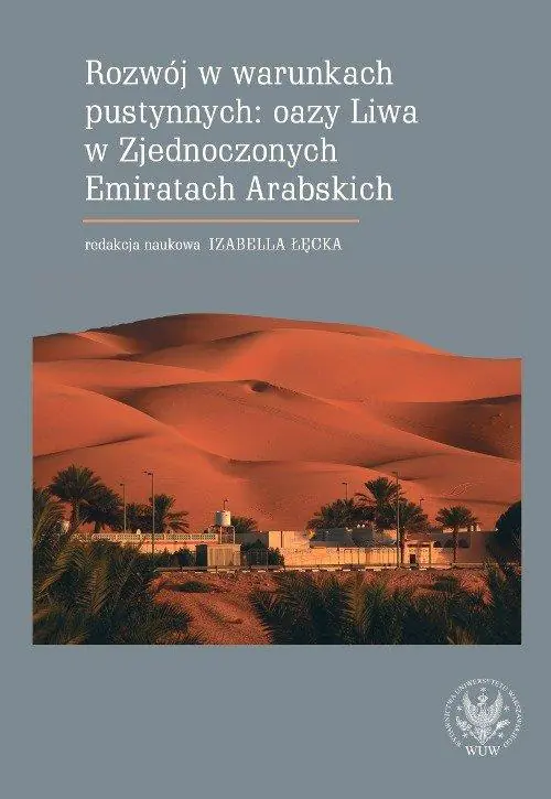 Książka - Rozwój w warunkach pustynnych: oazy Liwa w Zjednoczonych Emiratach Arabskich