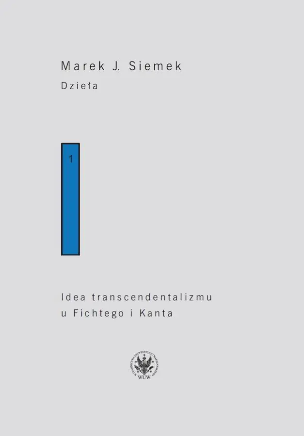 Książka - Dzieła. Tom 1. Idea transcendentalizmu u Fichtego i Kanta. Studium z dziejów filozoficznej problematyki