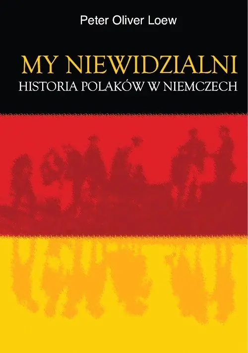 Książka - My niewidzialni. Historia Polaków w Niemczech
