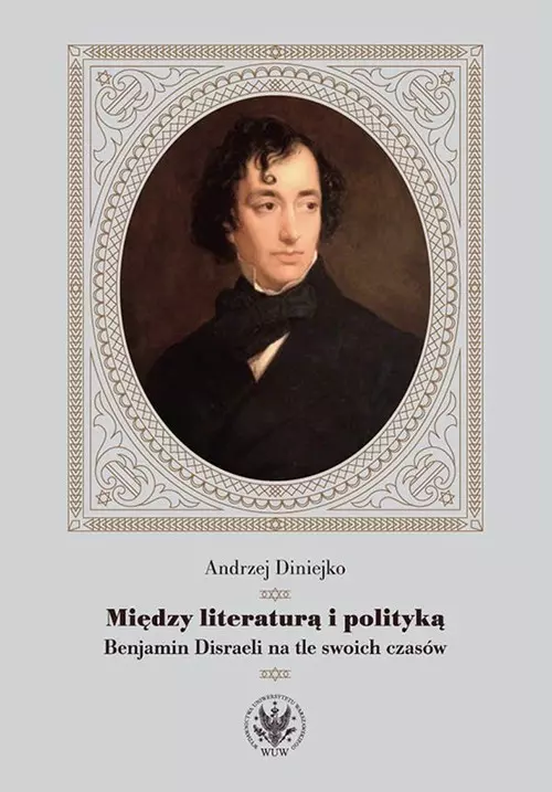 Książka - Między literaturą i polityką. Benjamin Disraeli na tle swoich czasów