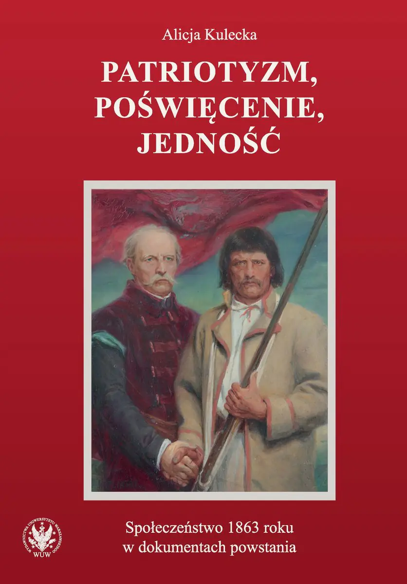 Książka - Patriotyzm, poświęcenie, jedność Społeczeństwo 1863 roku w dokumentach powstania