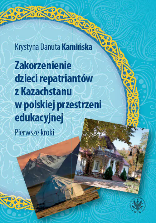 Książka - Zakorzenienie dzieci repatriantów z Kazachstanu w polskiej przestrzeni edukacyjnej. Pierwsze kroki