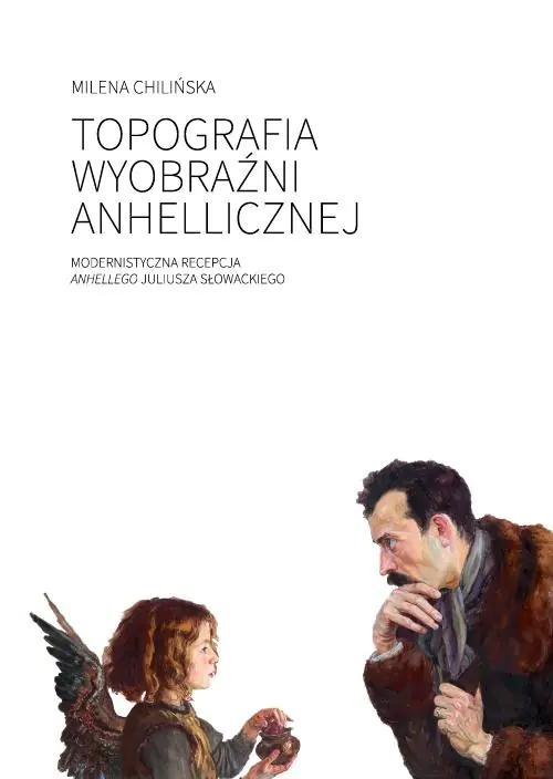 Książka - Topografia wyobraźni anhellicznej. Modernistyczna recepcja Anhellego Juliusza Słowackiego