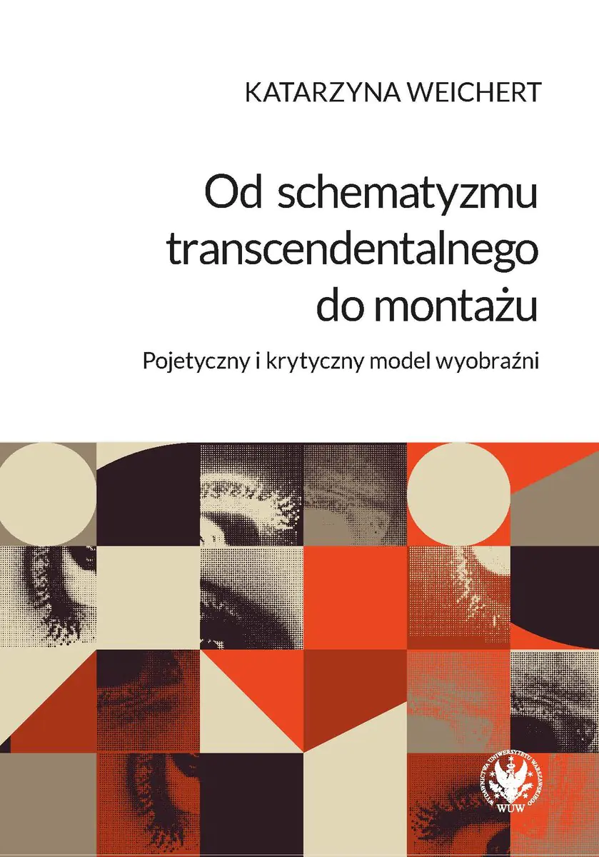 Książka - Od schematyzmu transcendentalnego do montażu. Pojetyczny i krytyczny model wyobraźni