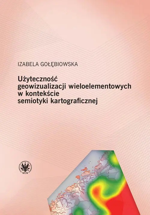 Książka - Użyteczność geowizualizacji wieloelementowych w kontekście semiotyki kartograficznej