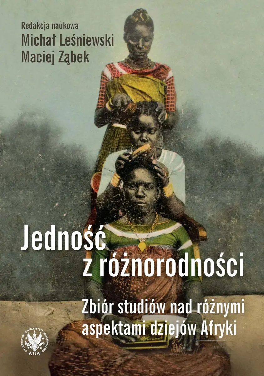 Książka - Jedność z różnorodności. Zbiór studiów nad różnymi aspektami dziejów Afryki