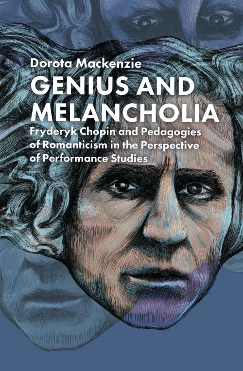 Książka - Genius and Melancholia. Fryderyk Chopin and Pedagogies of Romanticism in the Perspective of Performance
