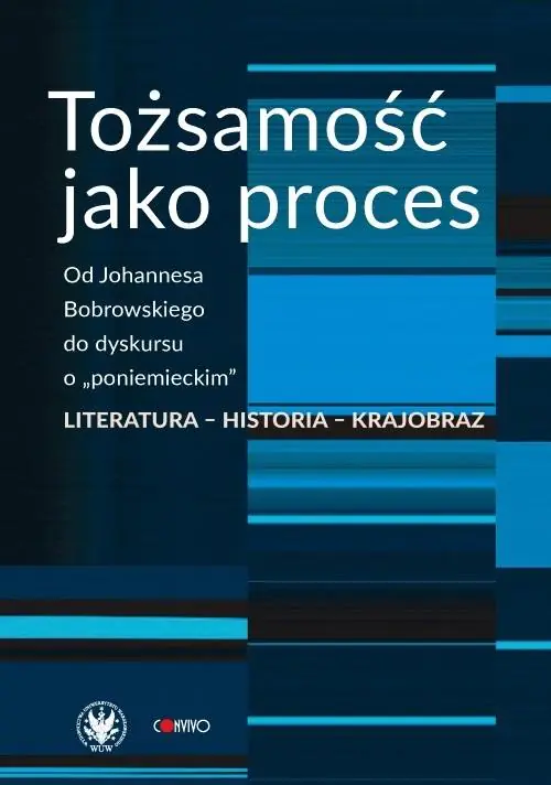 Książka - Tożsamość jako proces. Od Johannesa Bobrowskiego..