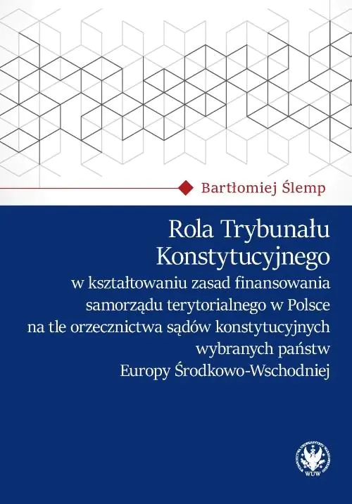 Książka - Rola Trybunału Konstytucyjnego w kształtowaniu zasad finansowania samorządu terytorialnego w Polsce