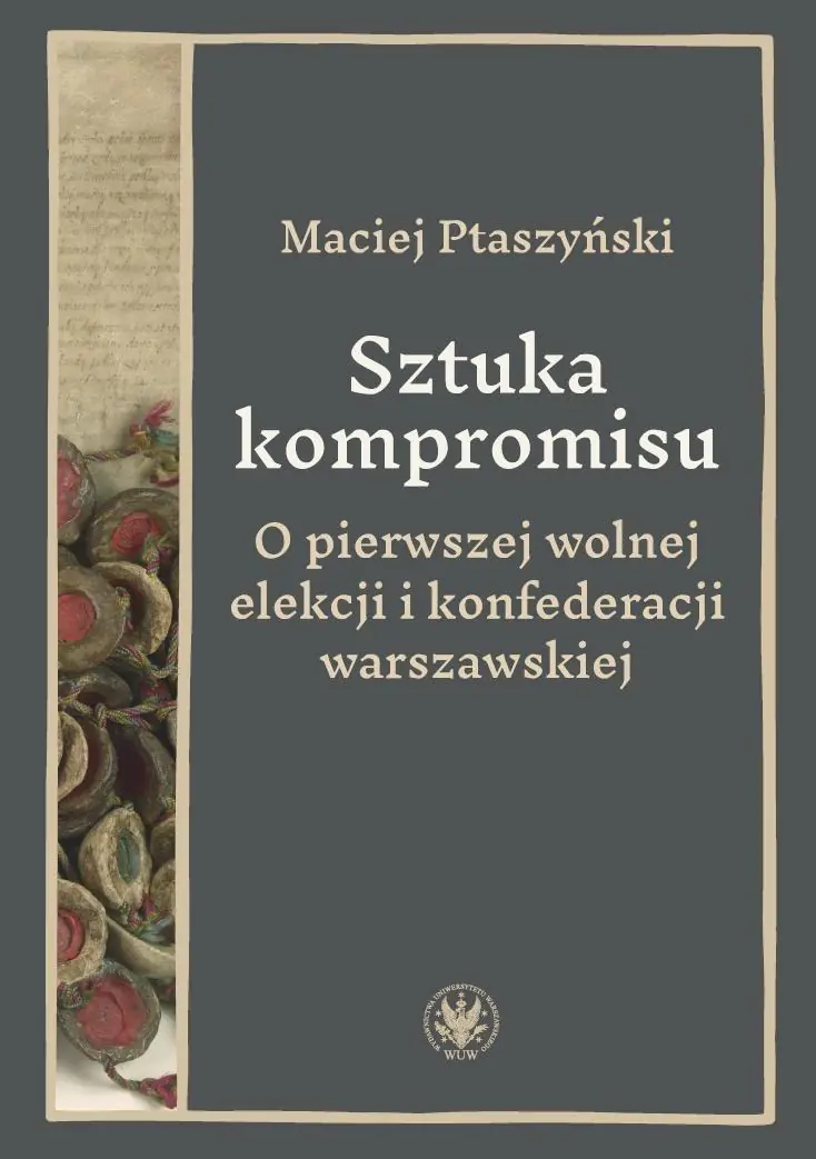 Książka - Sztuka kompromisu. O pierwszej wolnej elekcji i konfederacji warszawskiej