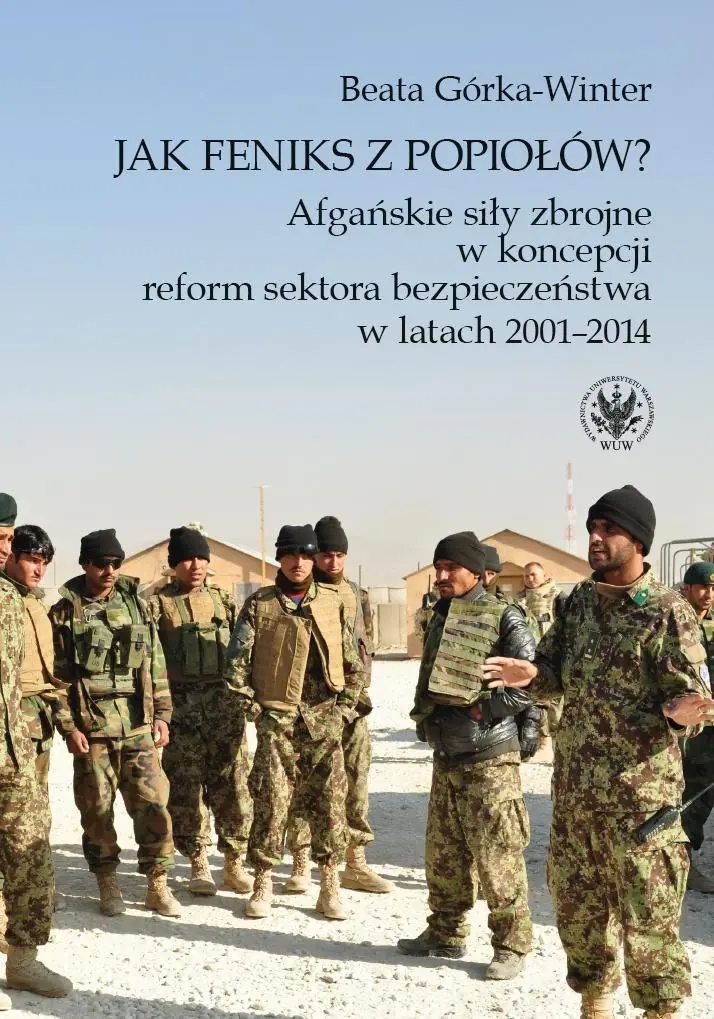 Książka - Jak Feniks z popiołów? Afgańskie siły zbrojne w koncepcji reform sektora bezpieczeństwa w latach 2001-2014