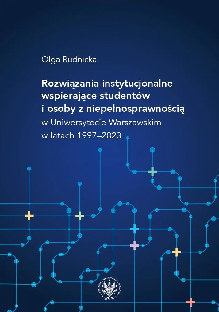 Książka - Rozwiązania instytucjonalne wspierające studentów i osoby z niepełnosprawnością w Uniwersytecie Warszawskim w latach 1997&ndash;2023
