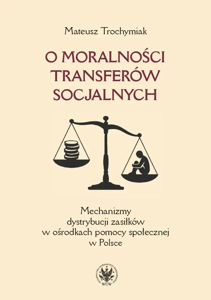 Książka - O moralności transferów socjalnych. Mechanizmy dystrybucji zasiłków w ośrodkach pomocy społecznej w Polsce