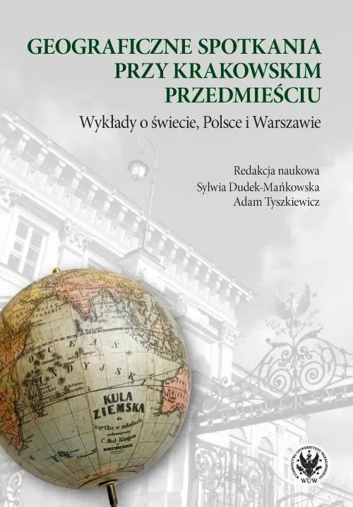 Książka - Geograficzne spotkania przy Krakowskim Przedmieściu. Wykłady o świecie, Polsce i Warszawie