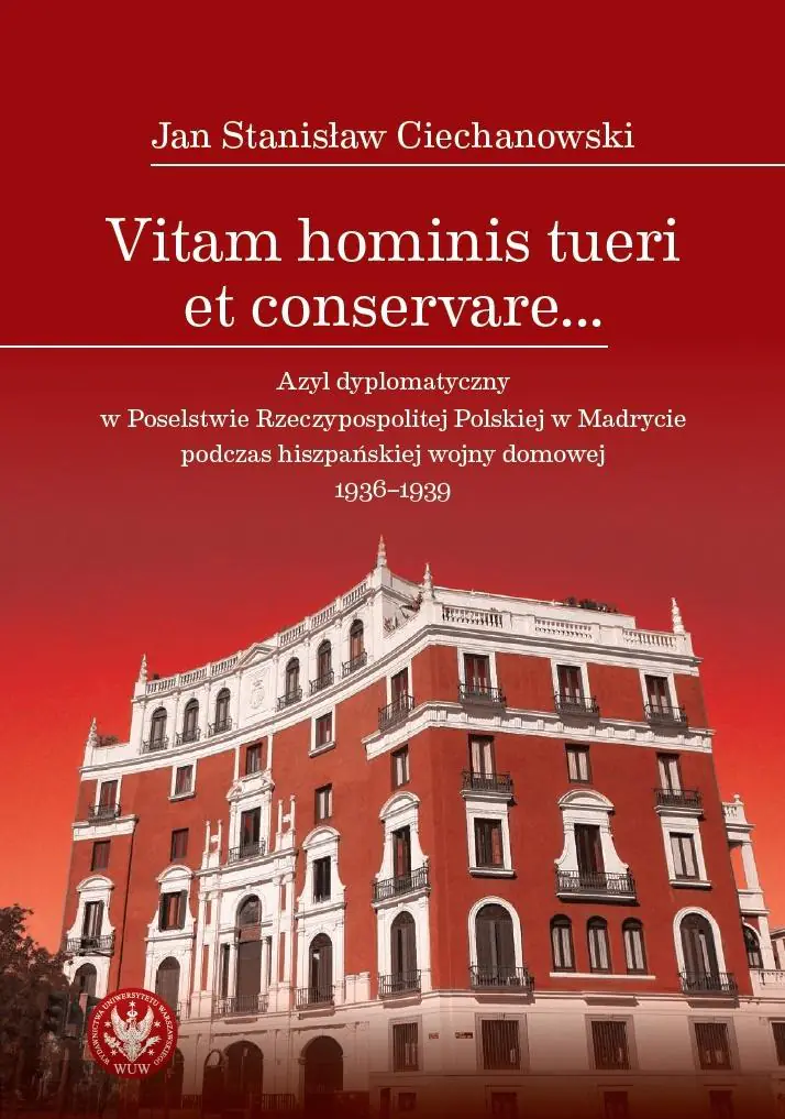 Książka - Vitam hominis tueri et conservare… Azyl dyplomatyczny w Poselstwie Rzeczypospolitej Polskiej w Madrycie podczas hiszpańskiej wojny domowej 1936–1939
