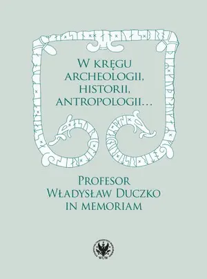 Książka - W kręgu archeologii, historii, antropologii&hellip; Profesor Władysław Duczko in memoriam