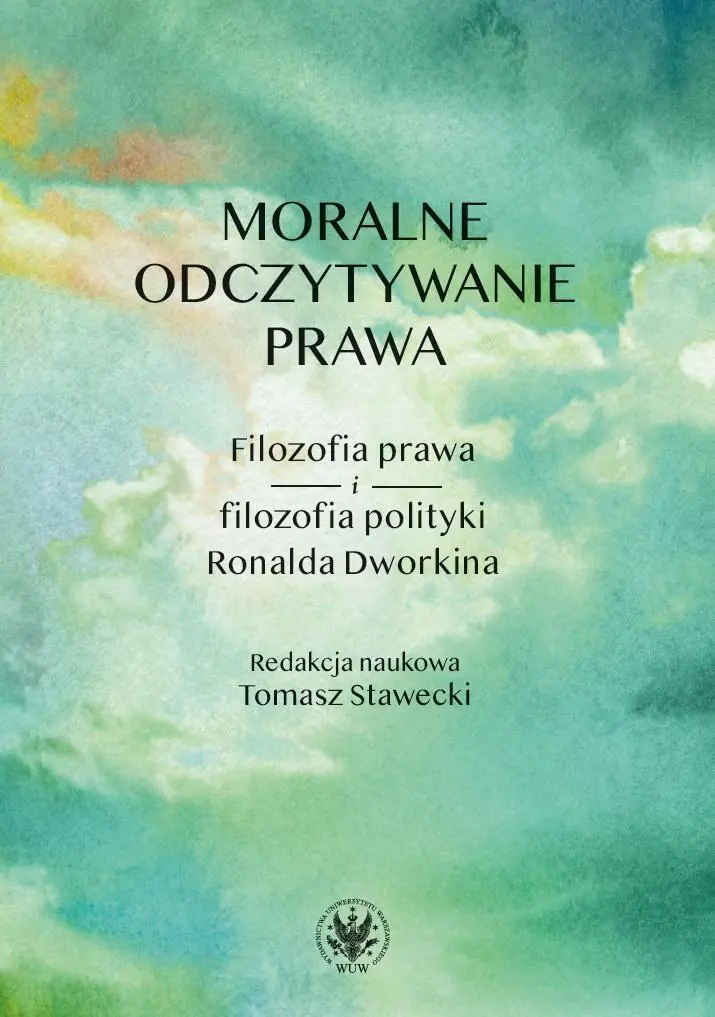 Książka - Moralne odczytywanie prawa. Filozofia prawa i filozofia polityki Ronalda Dworkina