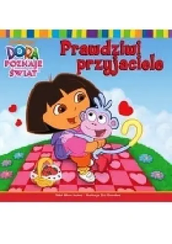 Książka - Dora poznaje świat. Prawdziwi przyjaciele