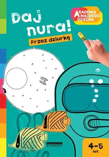 Książka - Akademia mądrego dziecka. Daj nura! Przez dziurkę 4-5 lat - Praca Zbiorowa 