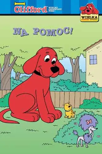 Książka - Clifford Wielki Czerwony Pies. Na pomoc!