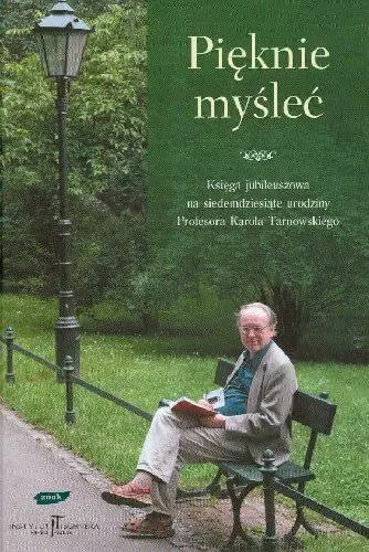 Książka - Pięknie Myśleć Księga Jubileuszowa na Siedemdziesiąte Urodziny Profesora Karola Tarnowskiego