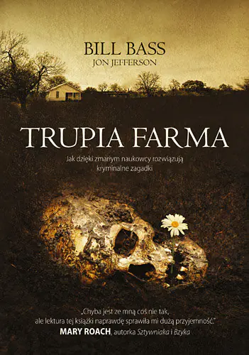 Książka - Trupia Farma. Sekrety legendarnego laboratorium sądowego, gdzie zmarli opowiadają swoje historie