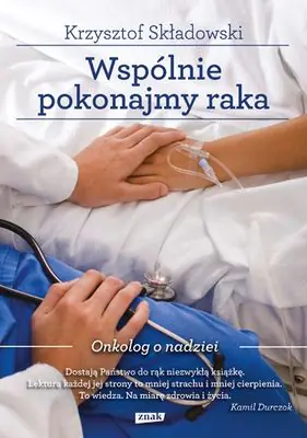 Książka - Wspólnie pokonajmy raka. Onkolog o nadziei