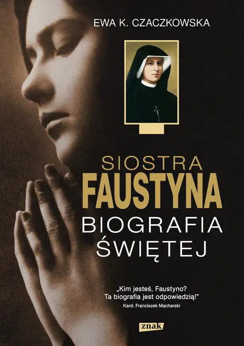 Siostra Faustyna. Biografia świętej