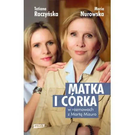 Matka i córka. Maria Nurowska i Tatiana Raczyńska w rozmowach z Martą Mizuro