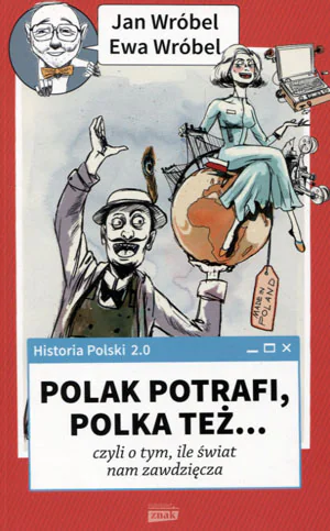 Książka - Historia Polski 2. 0: Polak potrafi, Polka też, czyli o tym, ile świat nam zawdzięcza