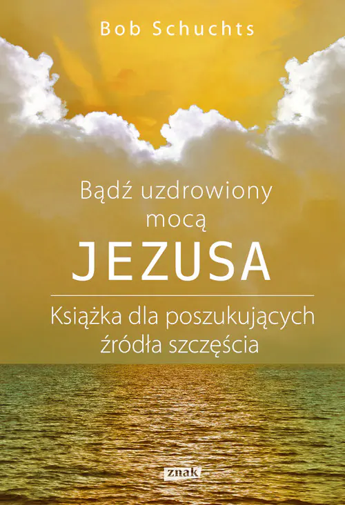 Książka - Bądź uzdrowiony mocą Jezusa