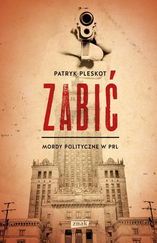 Książka - Zabić. Mordy polityczne w PRL