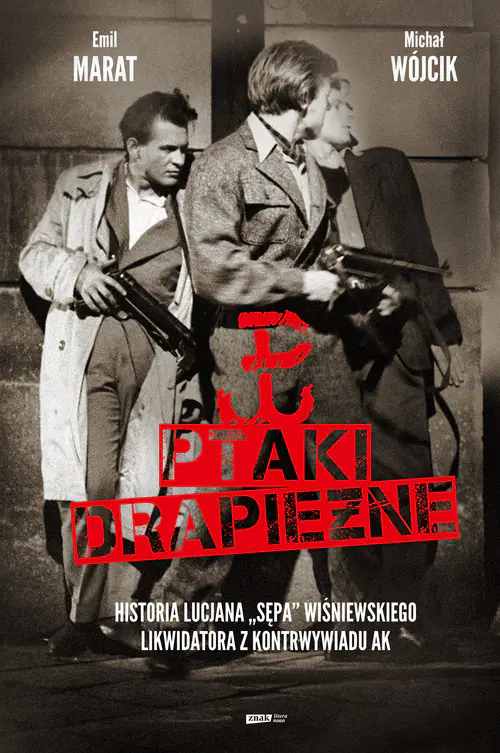 Książka - Ptaki drapieżne. Historia Lucjana Sępa Wiśniewskiego, likwidatora z kontrwywiadu AK