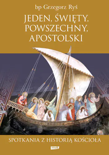 Książka - Jeden, święty, powszechny, apostolski. Spotkania z historią Kościoła