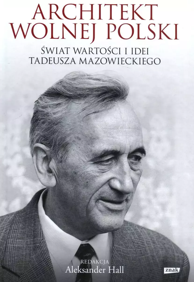 Książka - Architekt wolnej Polski. Świat wartości i idei Tadeusza Mazowieckiego