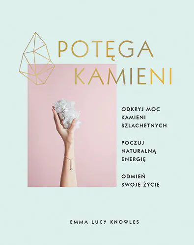 Książka - Potęga kamieni. Odkryj moc kamieni szlachetnych, poczuj naturalną energię, odmień swoje życie