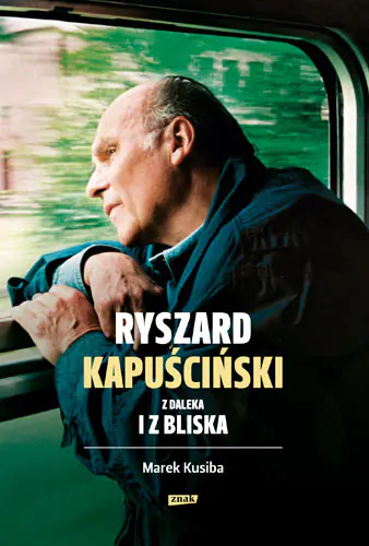 Książka - Ryszard Kapuściński z daleka i z bliska