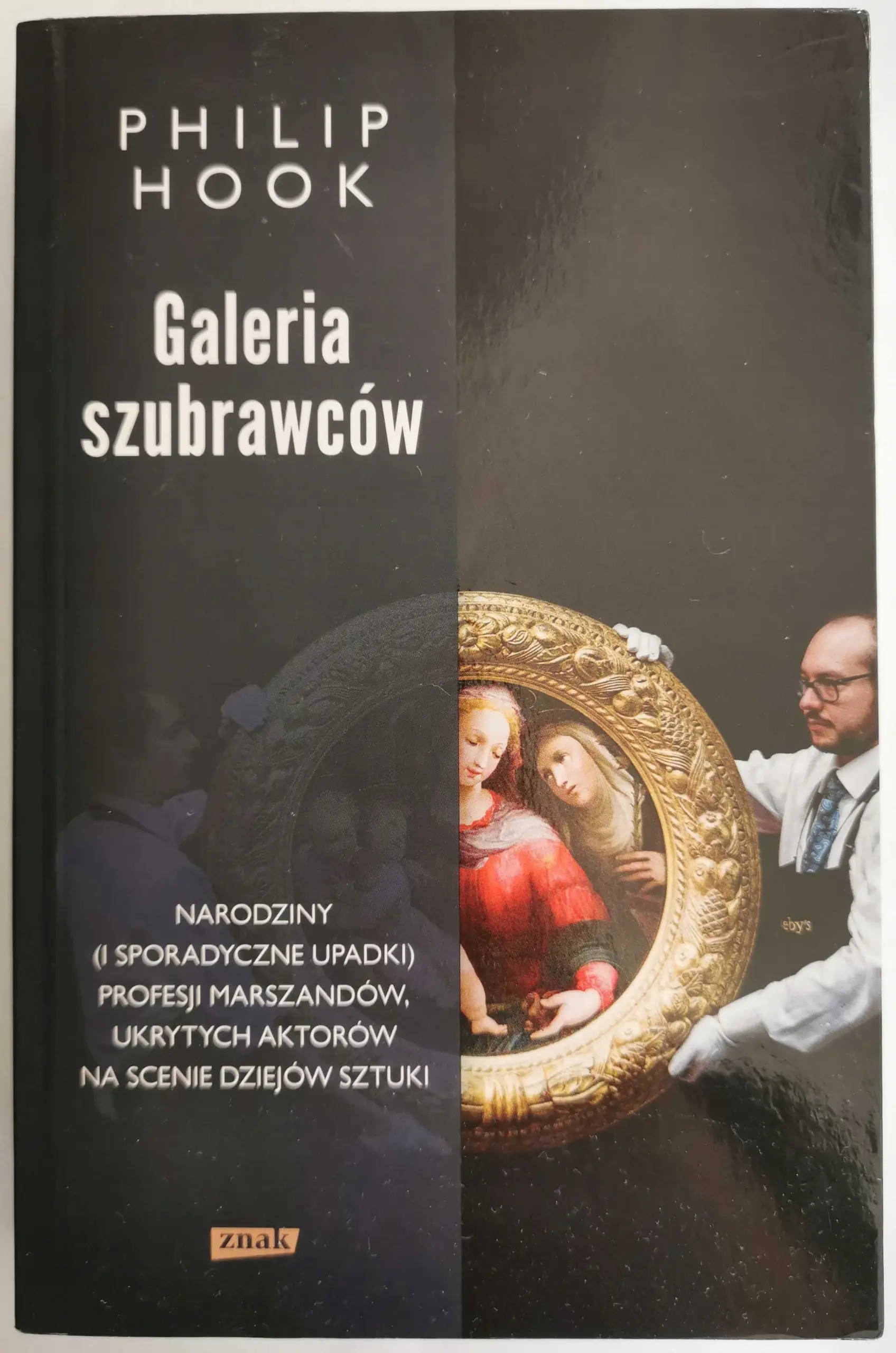 Książka - Galeria szubrawców. Narodziny (i sporadyczne upadki) profesji marszandów, ukrytych aktorów na scenie dziejów sztuki