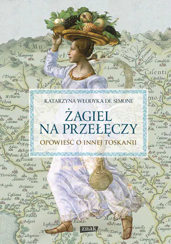 Książka - Żagiel na przełęczy. Opowieść o innej Toskanii