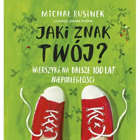 Jaki znak twój? Wierszyki na dalsze 100 lat niepodległości