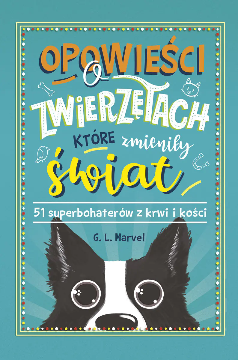 Książka - Opowieści o zwierzętach, które zmieniły świat. 51 superbohaterów z krwi i kości