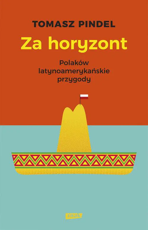 Książka - Za horyzont. Polaków latynoamerykańskie przygody