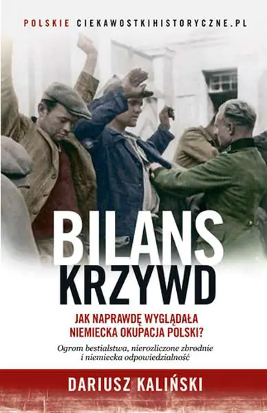 Książka - Bilans krzywd. Jak naprawdę wyglądała niemiecka okupacja Polski