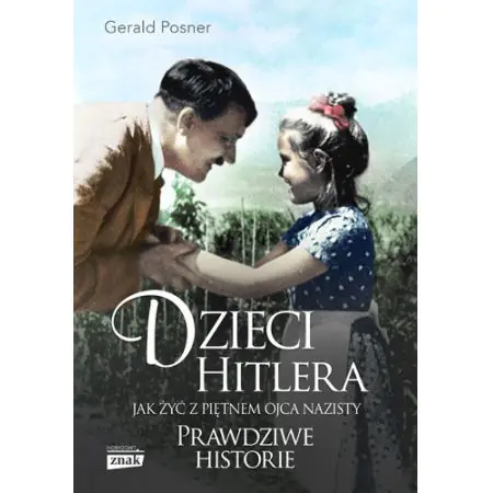 Dzieci Hitlera. Jak żyć z piętnem ojca nazisty. Prawdziwe historie