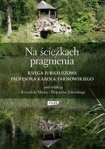 Na ścieżkach pragnienia. Księga jubileuszowa profesora Karola Tarnowskiego