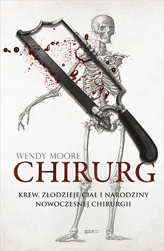 Książka - Chirurg. Krew, złodzieje ciał i narodziny nowoczesnej chirurgii