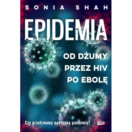 Książka - Epidemia. Od dżumy, przez HIV, po ebolę